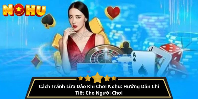 cách tránh lừa đảo khi chơi NoHu