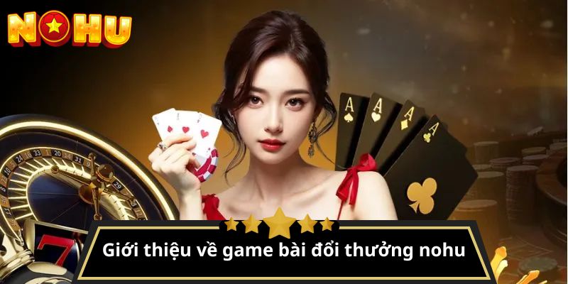 game bài đổi thưởng nohu